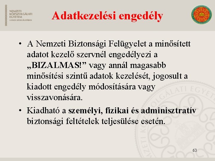 Adatkezelési engedély • A Nemzeti Biztonsági Felügyelet a minősített adatot kezelő szervnél engedélyezi a