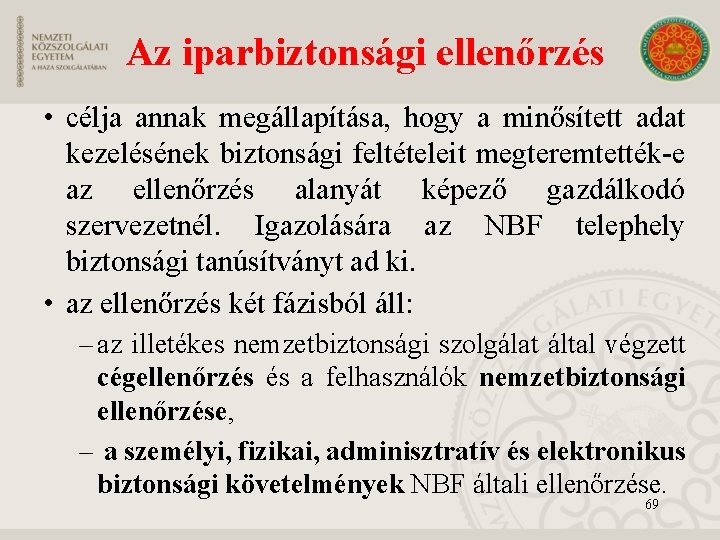 Az iparbiztonsági ellenőrzés • célja annak megállapítása, hogy a minősített adat kezelésének biztonsági feltételeit