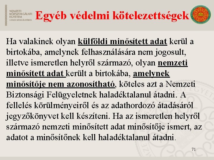 Egyéb védelmi kötelezettségek Ha valakinek olyan külföldi minősített adat kerül a birtokába, amelynek felhasználására