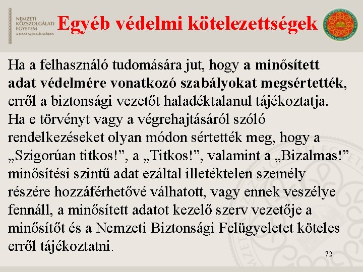 Egyéb védelmi kötelezettségek Ha a felhasználó tudomására jut, hogy a minősített adat védelmére vonatkozó