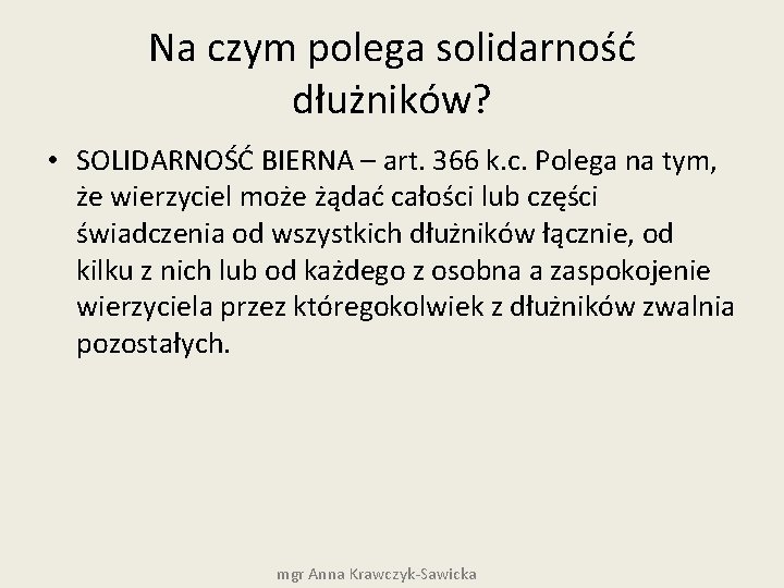Na czym polega solidarność dłużników? • SOLIDARNOŚĆ BIERNA – art. 366 k. c. Polega