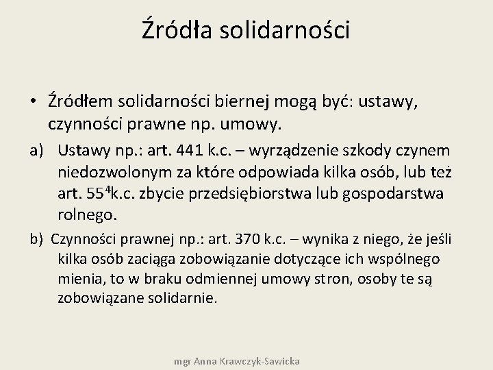 Źródła solidarności • Źródłem solidarności biernej mogą być: ustawy, czynności prawne np. umowy. a)