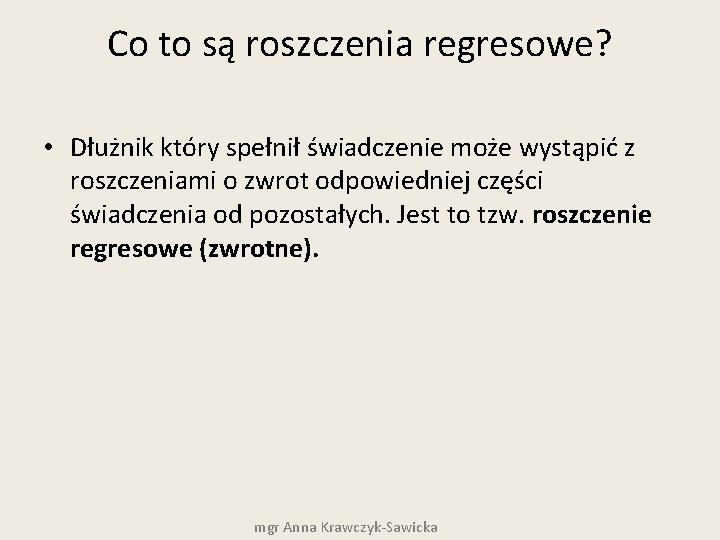 Co to są roszczenia regresowe? • Dłużnik który spełnił świadczenie może wystąpić z roszczeniami