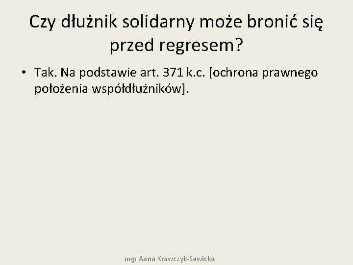 Czy dłużnik solidarny może bronić się przed regresem? • Tak. Na podstawie art. 371