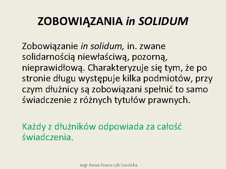  ZOBOWIĄZANIA in SOLIDUM Zobowiązanie in solidum, in. zwane solidarnością niewłaściwą, pozorną, nieprawidłową. Charakteryzuje