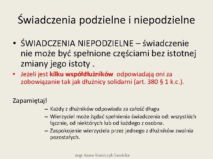 Świadczenia podzielne i niepodzielne • ŚWIADCZENIA NIEPODZIELNE – świadczenie może być spełnione częściami bez