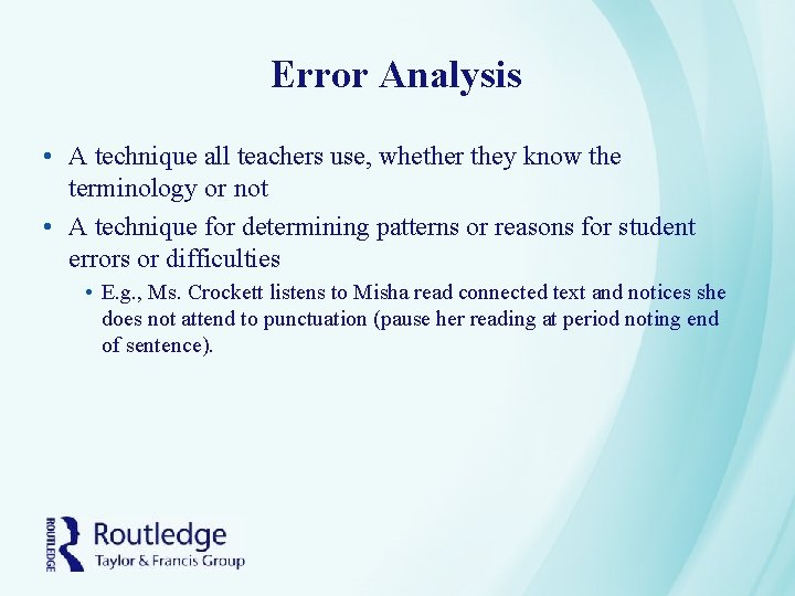 Error Analysis • A technique all teachers use, whether they know the terminology or