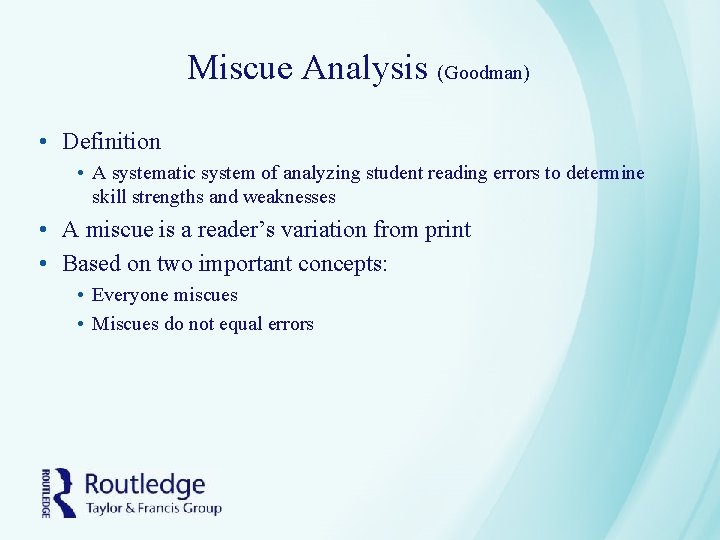 Miscue Analysis (Goodman) • Definition • A systematic system of analyzing student reading errors