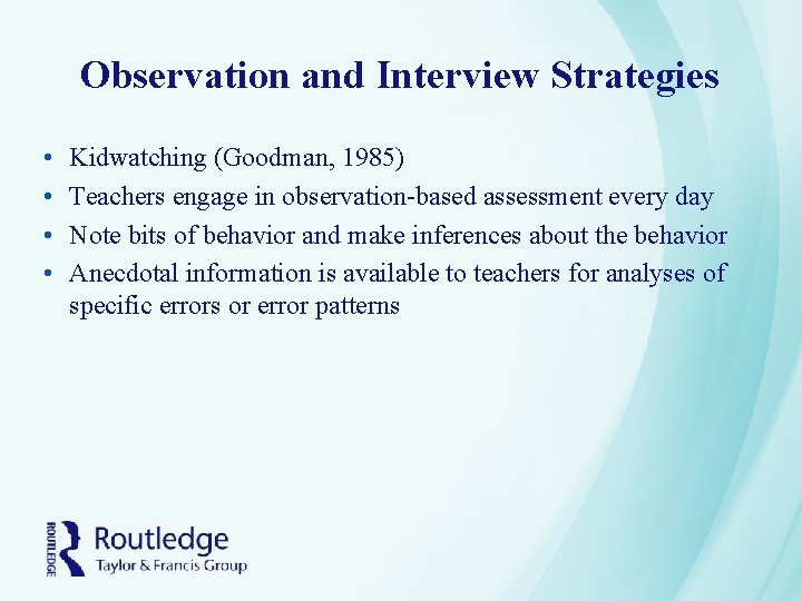 Observation and Interview Strategies • • Kidwatching (Goodman, 1985) Teachers engage in observation-based assessment