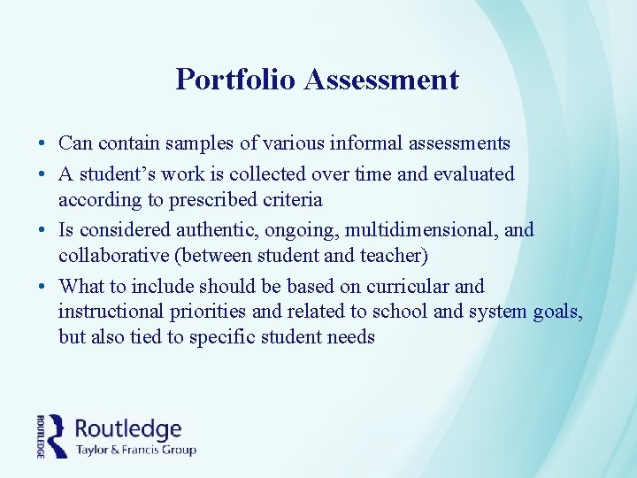 Portfolio Assessment • Can contain samples of various informal assessments • A student’s work