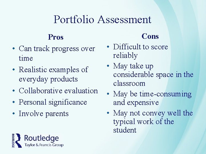 Portfolio Assessment • • • Pros Can track progress over time Realistic examples of