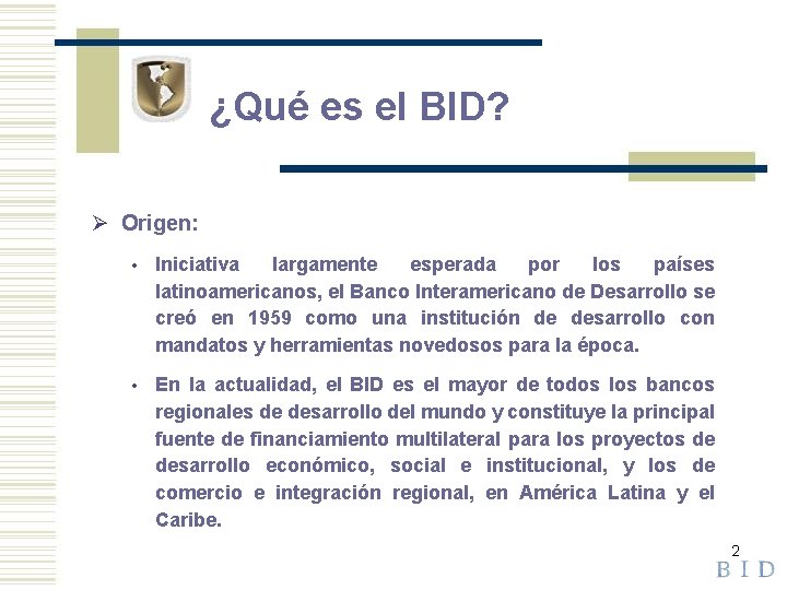 ¿Qué es el BID? Ø Origen: • Iniciativa largamente esperada por los países latinoamericanos,