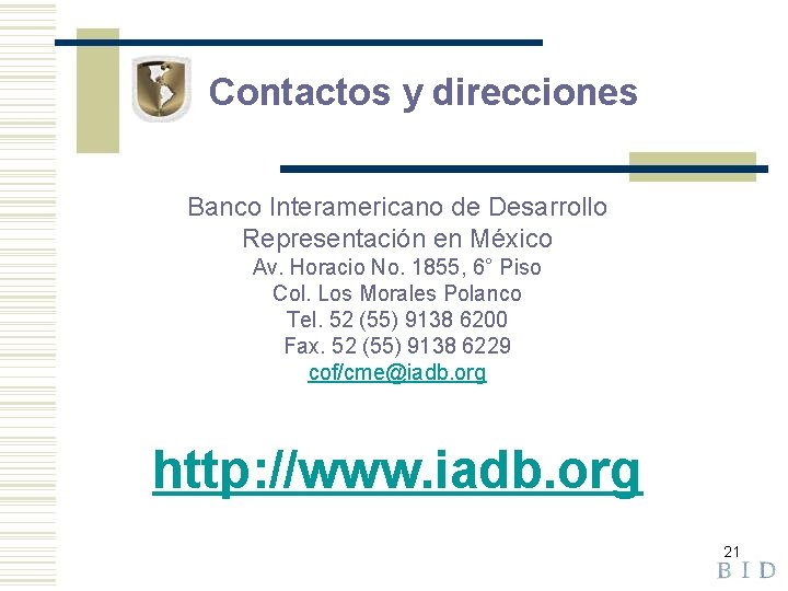 Contactos y direcciones Banco Interamericano de Desarrollo Representación en México Av. Horacio No. 1855,