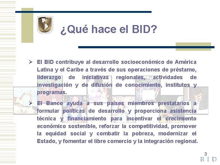 ¿Qué hace el BID? Ø El BID contribuye al desarrollo socioeconómico de América Latina
