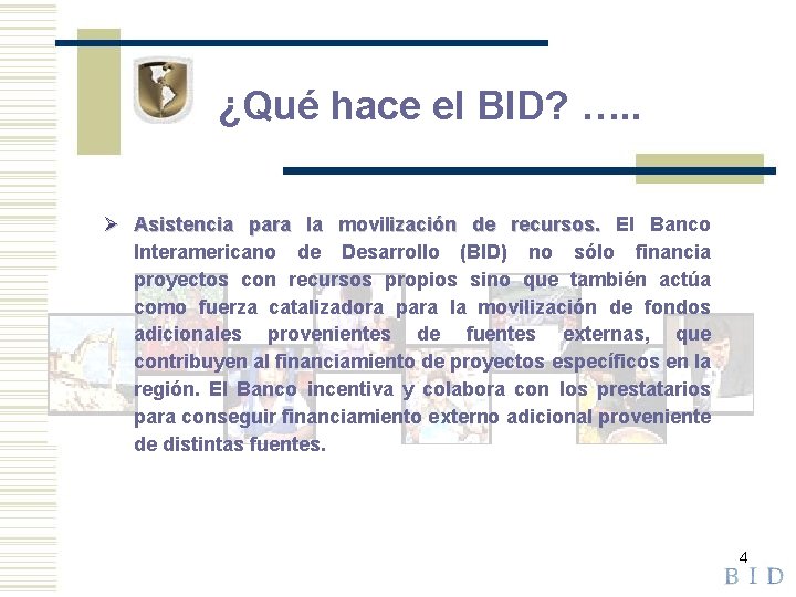 ¿Qué hace el BID? …. . Ø Asistencia para la movilización de recursos. El