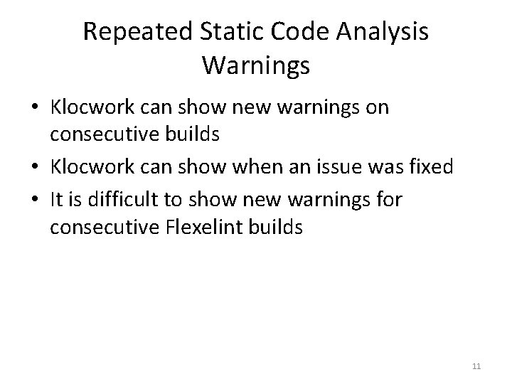 Repeated Static Code Analysis Warnings • Klocwork can show new warnings on consecutive builds