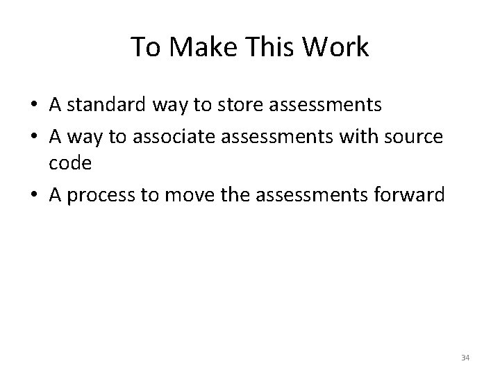 To Make This Work • A standard way to store assessments • A way