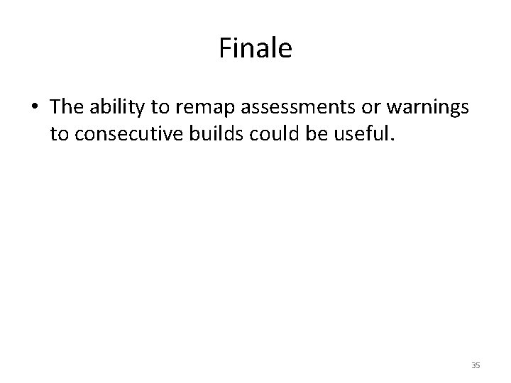 Finale • The ability to remap assessments or warnings to consecutive builds could be