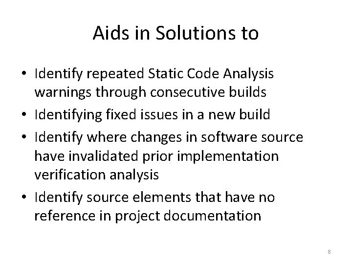 Aids in Solutions to • Identify repeated Static Code Analysis warnings through consecutive builds