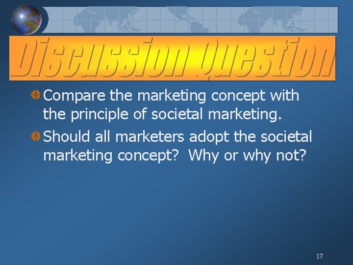 Compare the marketing concept with the principle of societal marketing. Should all marketers adopt