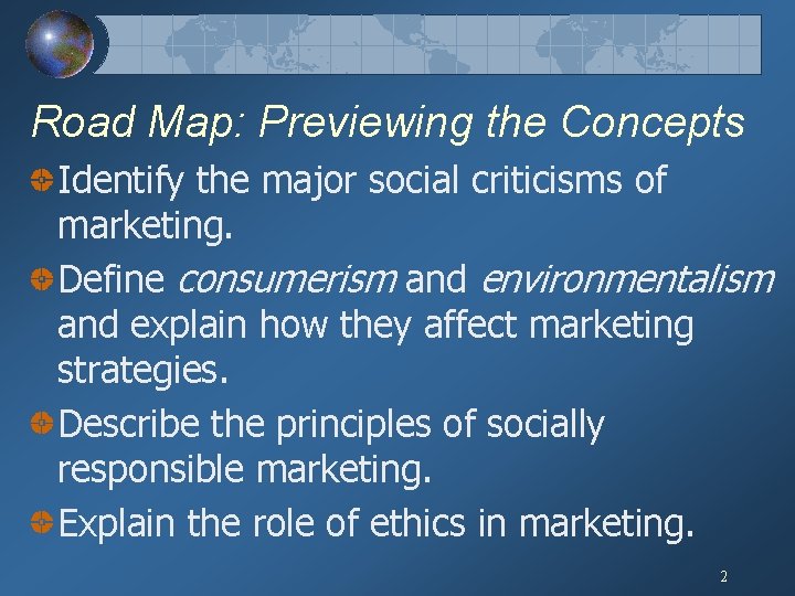 Road Map: Previewing the Concepts Identify the major social criticisms of marketing. Define consumerism