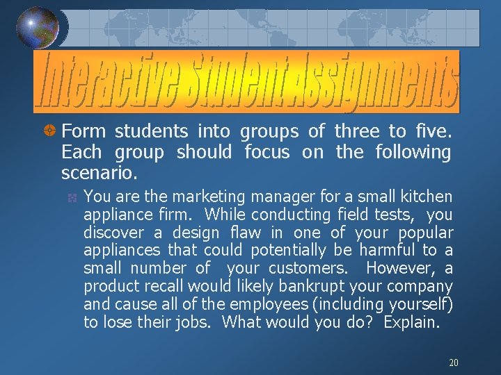 Form students into groups of three to five. Each group should focus on the