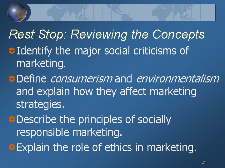 Rest Stop: Reviewing the Concepts Identify the major social criticisms of marketing. Define consumerism