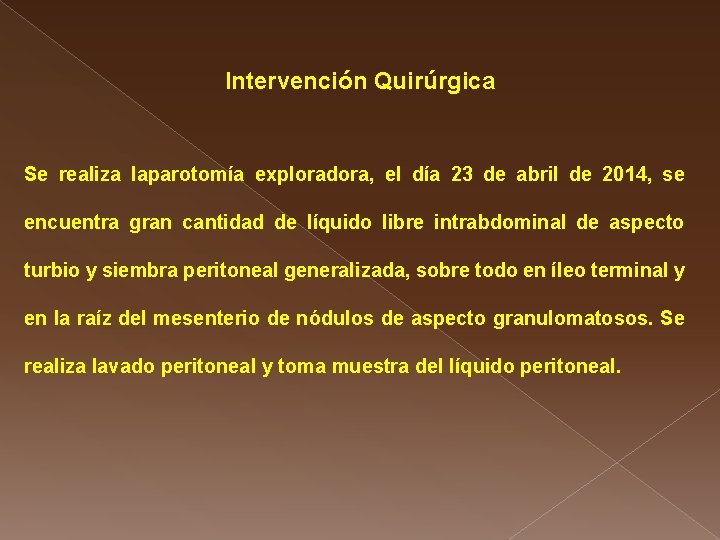 Intervención Quirúrgica Se realiza laparotomía exploradora, el día 23 de abril de 2014, se