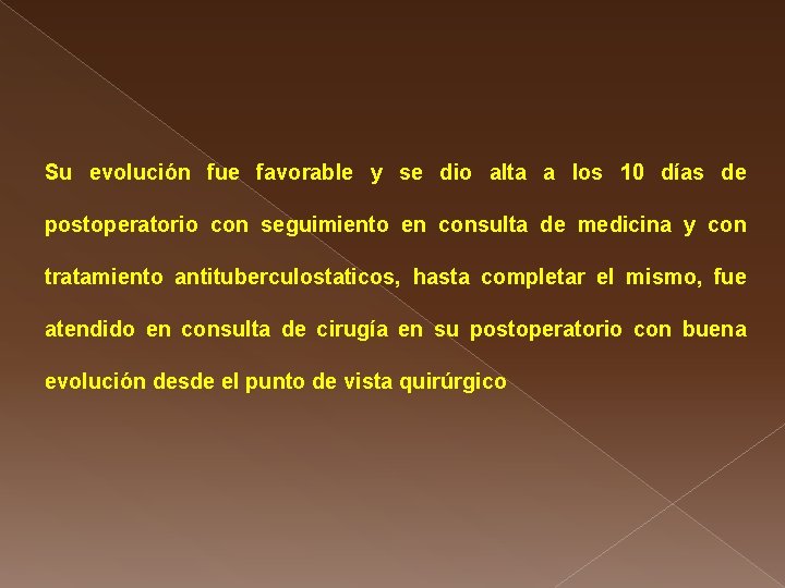 Su evolución fue favorable y se dio alta a los 10 días de postoperatorio