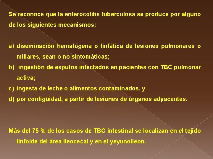 Se reconoce que la enterocolitis tuberculosa se produce por alguno de los siguientes mecanismos: