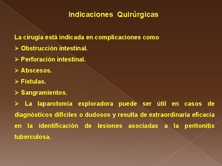 Indicaciones Quirúrgicas La cirugía está indicada en complicaciones como Ø Obstrucción intestinal. Ø Perforación