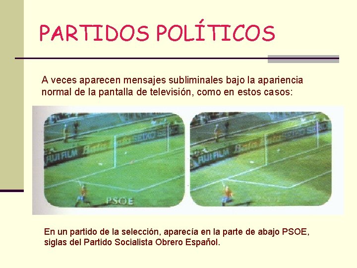 PARTIDOS POLÍTICOS A veces aparecen mensajes subliminales bajo la apariencia normal de la pantalla