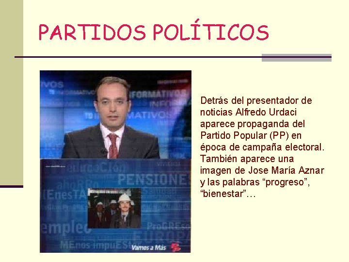 PARTIDOS POLÍTICOS Detrás del presentador de noticias Alfredo Urdaci aparece propaganda del Partido Popular