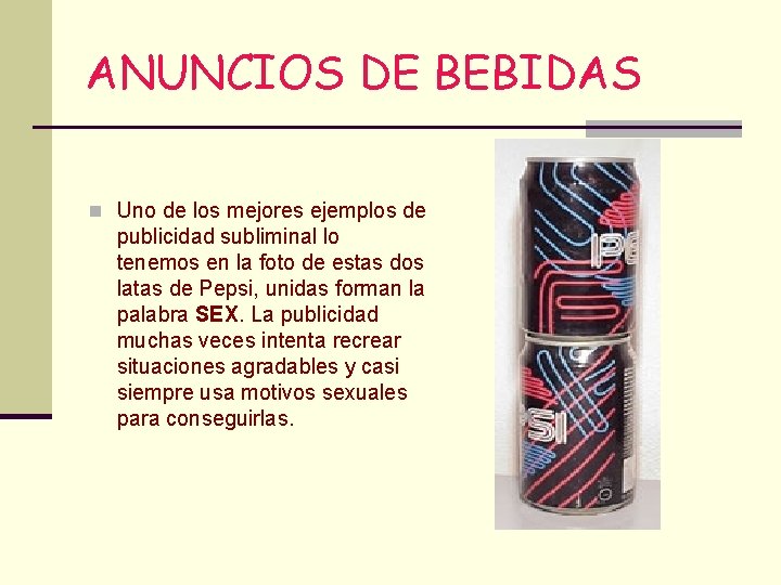 ANUNCIOS DE BEBIDAS n Uno de los mejores ejemplos de publicidad subliminal lo tenemos