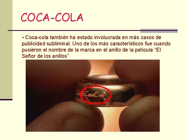 COCA-COLA § Coca-cola también ha estado involucrada en más casos de publicidad subliminal. Uno