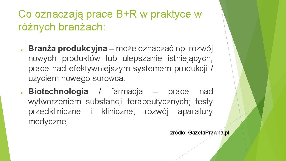Co oznaczają prace B+R w praktyce w różnych branżach: ● ● Branża produkcyjna –