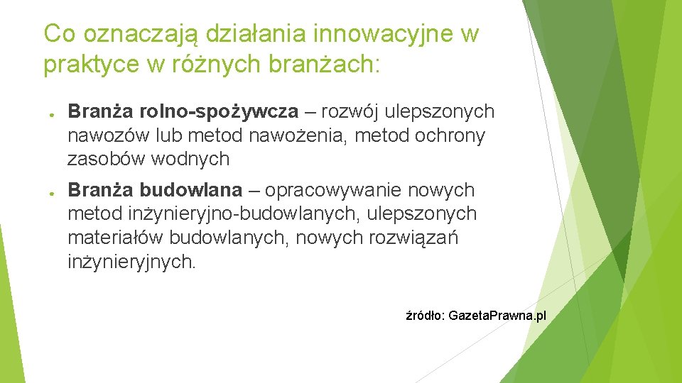 Co oznaczają działania innowacyjne w praktyce w różnych branżach: ● ● Branża rolno-spożywcza –