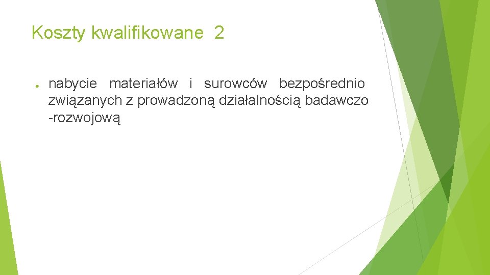 Koszty kwalifikowane 2 ● nabycie materiałów i surowców bezpośrednio związanych z prowadzoną działalnością badawczo