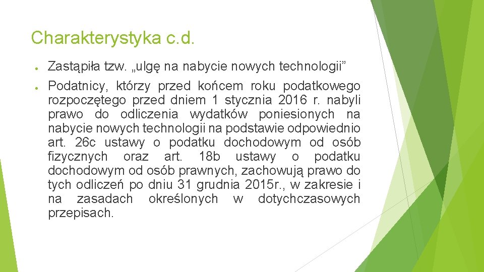 Charakterystyka c. d. ● ● Zastąpiła tzw. „ulgę na nabycie nowych technologii” Podatnicy, którzy