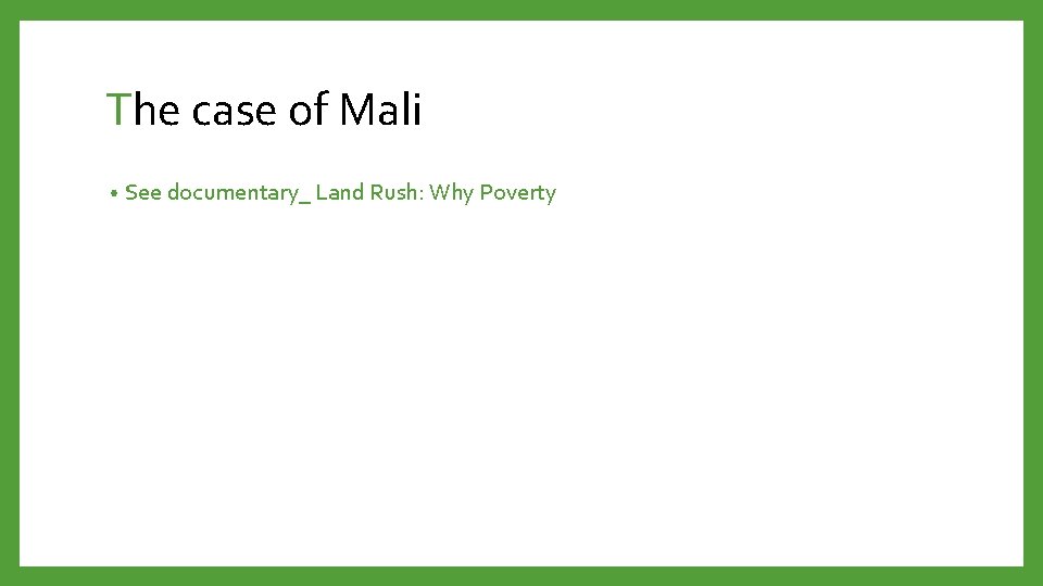 The case of Mali • See documentary_ Land Rush: Why Poverty 