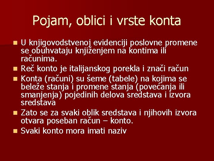 Pojam, oblici i vrste konta n n n U knjigovodstvenoj evidenciji poslovne promene se