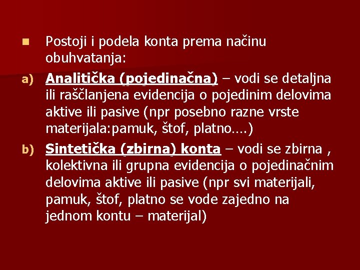 Postoji i podela konta prema načinu obuhvatanja: a) Analitička (pojedinačna) – vodi se detaljna