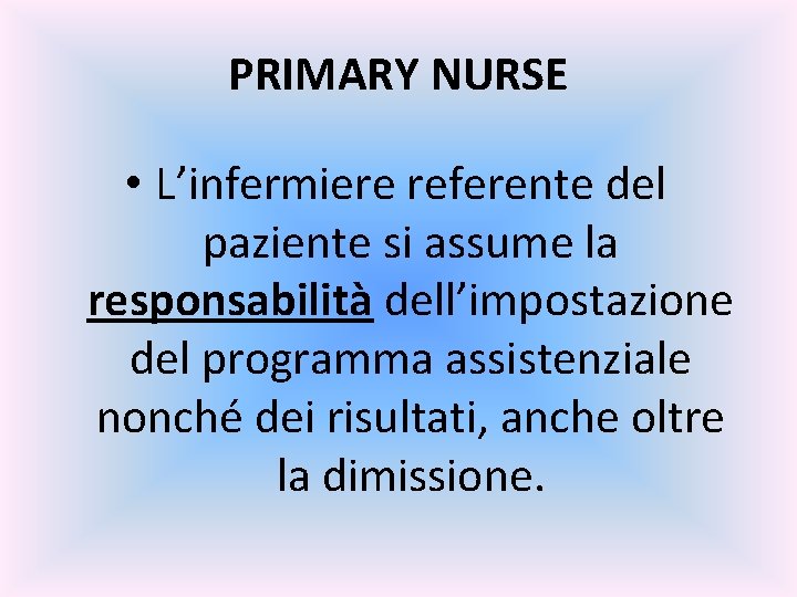 PRIMARY NURSE • L’infermiere referente del paziente si assume la responsabilità dell’impostazione del programma