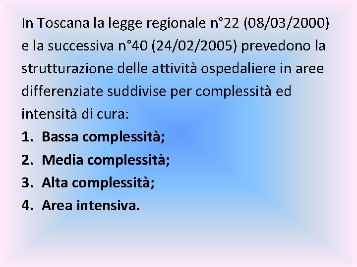 In Toscana la legge regionale n° 22 (08/03/2000) e la successiva n° 40 (24/02/2005)