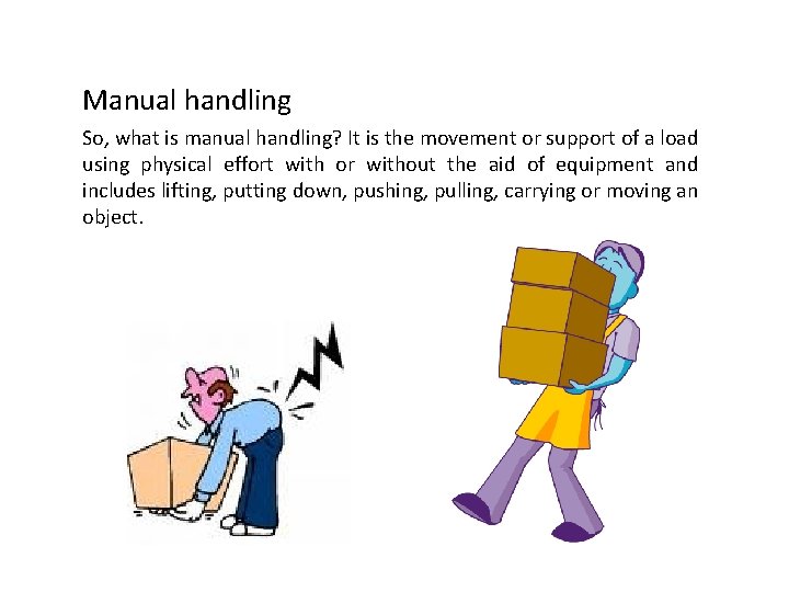 Manual handling So, what is manual handling? It is the movement or support of