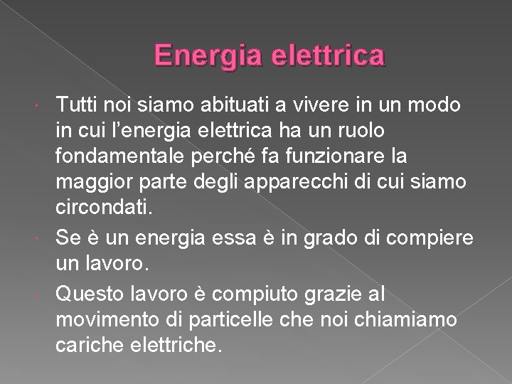 Energia elettrica Tutti noi siamo abituati a vivere in un modo in cui l’energia