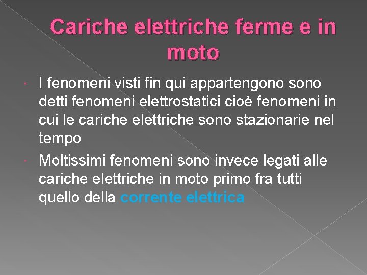 Cariche elettriche ferme e in moto I fenomeni visti fin qui appartengono sono detti