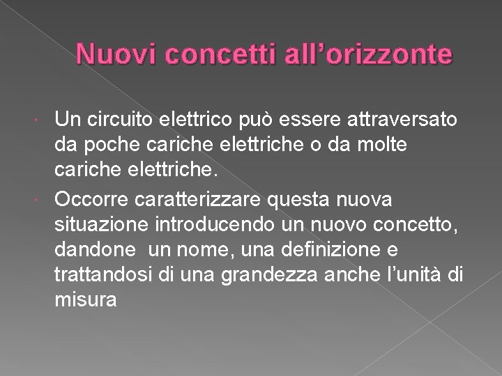 Nuovi concetti all’orizzonte Un circuito elettrico può essere attraversato da poche cariche elettriche o