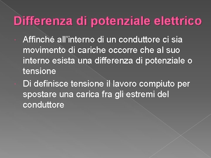 Differenza di potenziale elettrico Affinché all’interno di un conduttore ci sia movimento di cariche