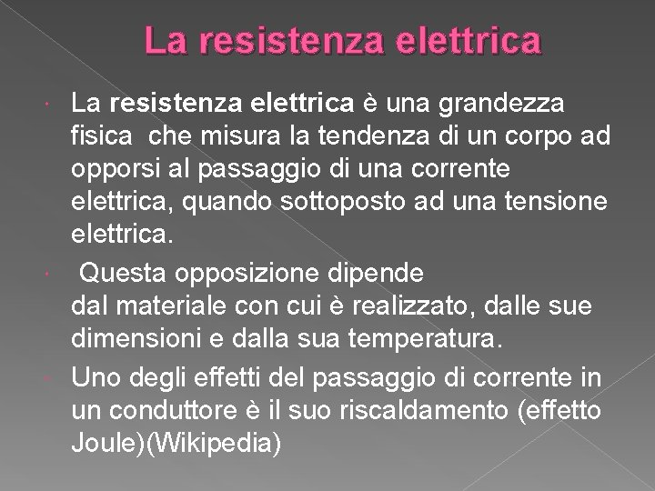 La resistenza elettrica è una grandezza fisica che misura la tendenza di un corpo